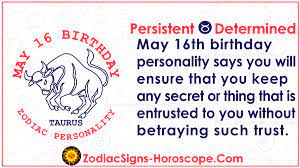 May 16 birthday horoscope they are a person quite a sympathetic character, check your free online daily, weekly horoscope for all zodiac signs. May 16 Zodiac Full Horoscope Birthday Personality Zsh