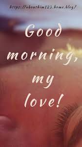 It was long, long ago in the moonlight. Good Morning My Love Messages For Your Lover Good Morning Love Say It With First Breath In The State