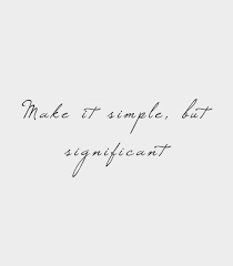 Design Simple But Significant Simple Love Quotes Simple Quotes Short Quotes 249 quotes have been tagged as meaningful: design simple but significant simple