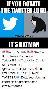 If You Rotate The Twitterilogo Ig Comic Book Memes It S Batman Book Memes Comic Books Memes