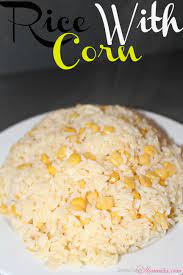Easy Rice With Corn Recipe Recipe Rice With Corn Corn Recipes Easy Rice Recipes
