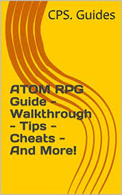 Check spelling or type a new query. Amazon Com Atom Rpg Guide Walkthrough Tips Cheats And More Ebook Cps Guides Kindle Store