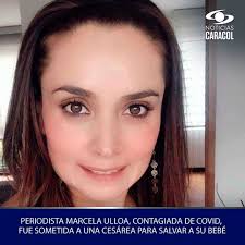 Se conoció que Marcela Ulloa Beltrán, experiodista de @NoticiasCaracol y  @BLURadio, fue sometida a una cesárea para proteger la salud de su bebé. La  comunicadora, que contrajo coronavirus #COVID_19 , se encuentra
