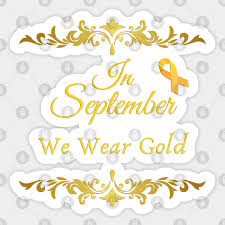 Jude children's research hospital in the united states, the first who collaborating centre on childhood cancer, which has. Nice Quote In September We Wear Gold Cancer Awareness Childhood Cancer Awareness Sticker Teepublic