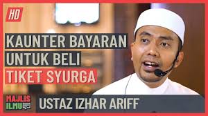 Ketua hal ehwal jaringan industri dan masyarakat fakulti pengajian islam universiti kebangsaan malaysia datuk dr mohd izhar ariff mohd kashim berkata. Ustaz Izhar Ariff Kaunter Bayaran Untuk Beli Tiket Syurga Youtube
