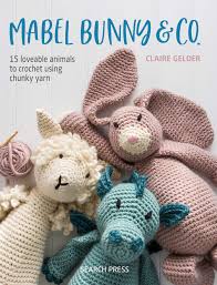 Baby crochet wee crochet patterns for the babies in your life with booties, slippers, mittens, blankets and an embroidered layette. Mabel Bunny Co 15 Loveable Animals To Crochet Using Chunky Yarn Gelder Claire 9781782217336 Amazon Com Books
