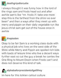 Sam Talking About How That S The Farthest From Home He S Ever Been And Why Merry And Pippin Are Farther East The Hobbit Lord Of The Rings Lotr