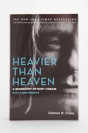 Heavier Than Heaven A Biography Of Kurt Cobain Paperback By Charles R Cross Soundtrack To My Life Book Of Life Music Book