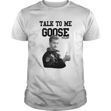 Ts it sounds like you take ownership of the talk to me goose vintage shirt past and not just the good parts pb i do absolutely alexi lubomirski. Licenza Ufficiale Talk To Me Goose Top Gun Shirt Trend T Shirt Store Online