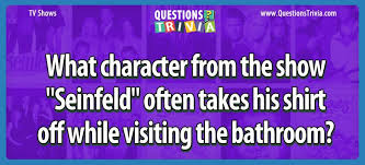 Ask questions and get answers from people sharing their experience with treatment. Character From The Show Seinfeld That Takes His Shirt Off While Visiting The Bathroom