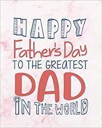 Father's day quotes fathers day messages happy father's day! Happy Father S Day To The Greatest Dad In The World Father S Day Quotes Notebook Fathers Notebooks And Journals 8 X 10 132 Pages Father S Day Notebooks And Journals Series Francis Larry Z