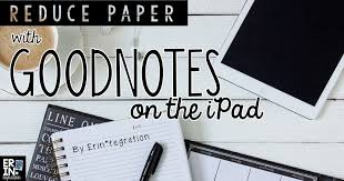 Using Goodnotes App To Reduce Paper Apps For Teachers Digital Classroom App