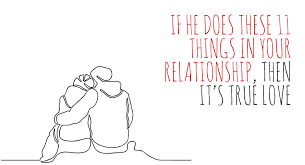 Try to find and identify what they are. If He Does These 11 Things In Your Relationship Then It S True Love