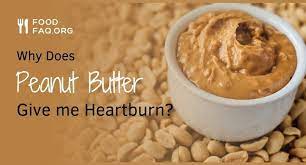 Why Does Peanut Butter Give Me Heartburn Food Faq