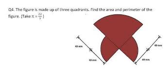 Create your own flashcards or choose from millions created a=1/2 (b+b)•h ( base + base, divide by 2 • height). The Figure Is Made Up Of Three Quadrants Find The Area And Perimeter Of The Figure And Take Pi As 22 Brainly In