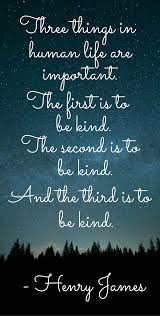 21 Kindness Quotes To Inspire A Better World Inspirational Quote Henry James Kindness Quotes Inspirational Quotes Coparenting Quotes