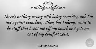 'i had a romance novel inside me, but i paid three sailors to beat it out of me with steel pipes.', 'if the victories we create in our heads were let loose on reality. Patton Oswalt There S Nothing Wrong With Doing Comedies And I M Not Quotetab