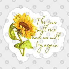 I will fear the night again, oh. The Sun Will Rise And We Will Try Again Quotes Autocollant Teepublic Fr