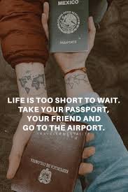 Life Is Too Short To Wait Take Your Passport Your Friend And Go To The Airport Travel Quote Best Travel Quotes Travel Quotes Travel Quotes Inspirational