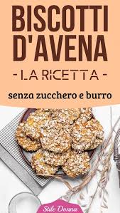 Una ricetta esclusivamente a base di avena: Ricetta Biscotti D Avena Senza Zucchero E Burro Stile Donna