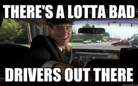 There S A Lotta Bad Drivers Out There Misc Quickmeme