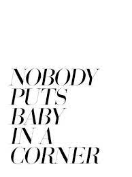 Nobody Puts Baby In A Corner Posters Explicit Design Allposters Com