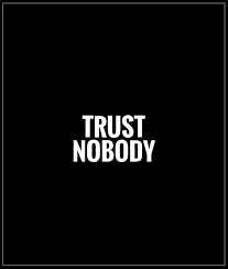  Trust No One Quotes Trust No One Quotes Trust Issues Quotes Trust Quotes