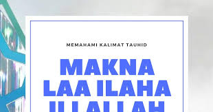Makna kalimat tauhid dan implikasinya dalam kehidupan: Rumah Belanja Muslim Menjaga Kalimat Tauhid Yang Sebenarnya