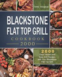 When using a griddle, be mindful that food cooks quickly. Blackstone Flat Top Grill Cookbook 2000 2000 Days Vibrant And Easy Grill Recipes With Your Blackstone Flat Top Grill By Willis Bergman Paperback Barnes Noble