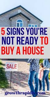5 Signs You Re Not Ready To Buy A House Growthrapidly Buying First Home Buying Your First Home Home Buying