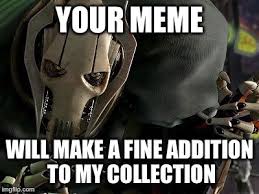General Grievous Your Lightsabers Will Make A Fine Addition To My Collection Pin By Jade Marie On Stuff Funny Star Wars Memes Star Wars Memes Star Wars Jokes