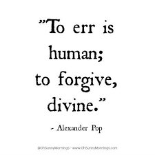 To err is human; to forgive, divine.” - Alexander Pop (With images ...