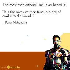 It needs a great amount of pressure to turn coal into a brilliant gem. It Is The Pressure That Quotes Writings By Harihar Mohapatra Yourquote