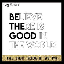 Be The Good Svg Me Svg Quotes Cricut Cricut Free