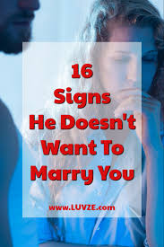 16 Signs He Doesn T Want To Marry You Pay Attention How To Get Boyfriend Getting Married Quotes Marry You