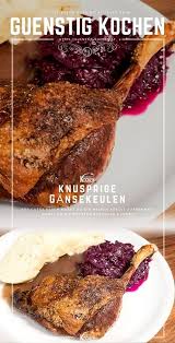 Knusprige Gansekeulen Wie Zu Grossmutters Zeiten Gelingen Dir Mit Diesem Rezept Perfekt Denn Es Braucht Eigentlic Gansekeulen Zubereiten Rezepte Gunstig Kochen