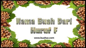 Rangkaian nama bayi perempuan islam huruf f. Nama Buah Berawalan Huruf F Www Buahaz Com