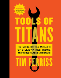 Tools of Titans: The Tactics, Routines, and Habits of Billionaires, Icons,  and World-Class Performers : Ferriss, Timothy: Amazon.co.za: Books