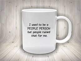 Sarcastic Mug Sarcasm Mug Funny Coffee Mug Clever Quote Mug Joke Mug Mugs With Sayings I Used To Be A People Person Witty Mug In