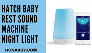 Hatch Baby Rest Sound Machine Night Light Full Review Honabuy In 2020 Hatch Baby Sound Machine Night Light