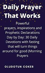 The indwelling power and presence of god is now drawing all of my good unto me. Daily Prayer That Works Powerful Prayers Inspirations And Prophetic Declarations Day By Day 30 Daily Devotions With Fasting That Will Turn Things Around For Good Morning Prayers Book 1 Kindle Edition