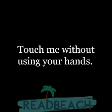 She may have to plant something, pull things out of the ground or put them into the ground. Chemistry Is You Touching My Mind And It Setting My Body On Fi Readbeach Com