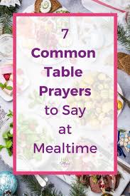 7 Prayers To Say At The Dinner Table In 2020 Table Prayer Prayers Before Meals Prayers