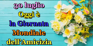 Giornata mondiale della conservazione della natura: Cartoline Per La Giornata Mondiale Dell Amicizia 30 Luglio Oggi E La Giornata Mondiale Dell Amicizia