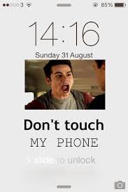 Jul 25, 2018 · to turn your iphone back on, press and hold the side button (iphone x) or the power button (iphone 8 or earlier) until the apple logo appears on the screen. Iphone Don T Touch My Phone And Dylan O Brien Image Teen Wolf Phone Backgrounds 640x960 Wallpaper Teahub Io