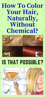How To Color Your Hair Naturally Without Chemical Is That Possible With Images Color Your Hair Natural Hair Styles Natural Hair Color