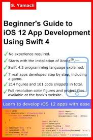 Beginner S Guide To Ios 12 App Development Using Swift 4 Xcode Swift And App Design Fundamentals Books Eboo App Development Ios App Development Development