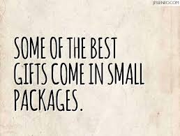 We worry about the big things, over look the small things. Small Packages Quotes Quotesgram