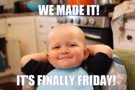 27 Funny Friday Memes That Anybody With A Job Will Relate To Funny Friday Memes Funny Baby Memes Funny Babies