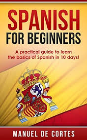 We did not find results for: Spanish For Beginners A Practical Guide To Learn The Basics Of Spanish In 10 Days Free Gift Inside By Manuel De Cortes